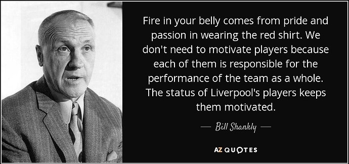 quote-fire-in-your-belly-comes-from-pride-and-passion-in-wearing-the-red-shirt-we-don-t-need-bill-shankly-71-79-23