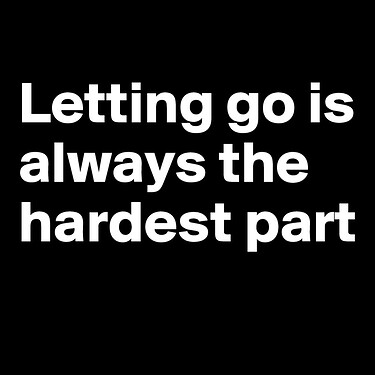 Letting-go-is-always-the-hardest-part